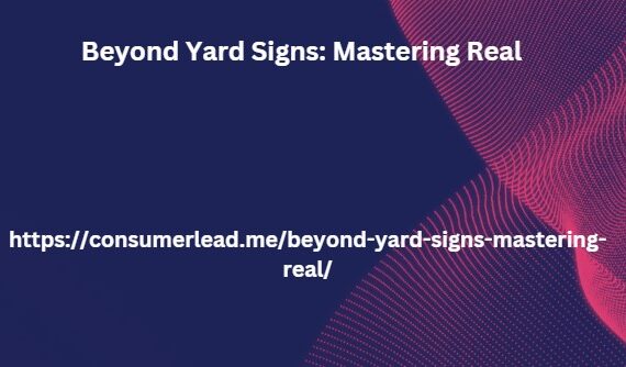 Beyond Yard Signs: Mastering Real