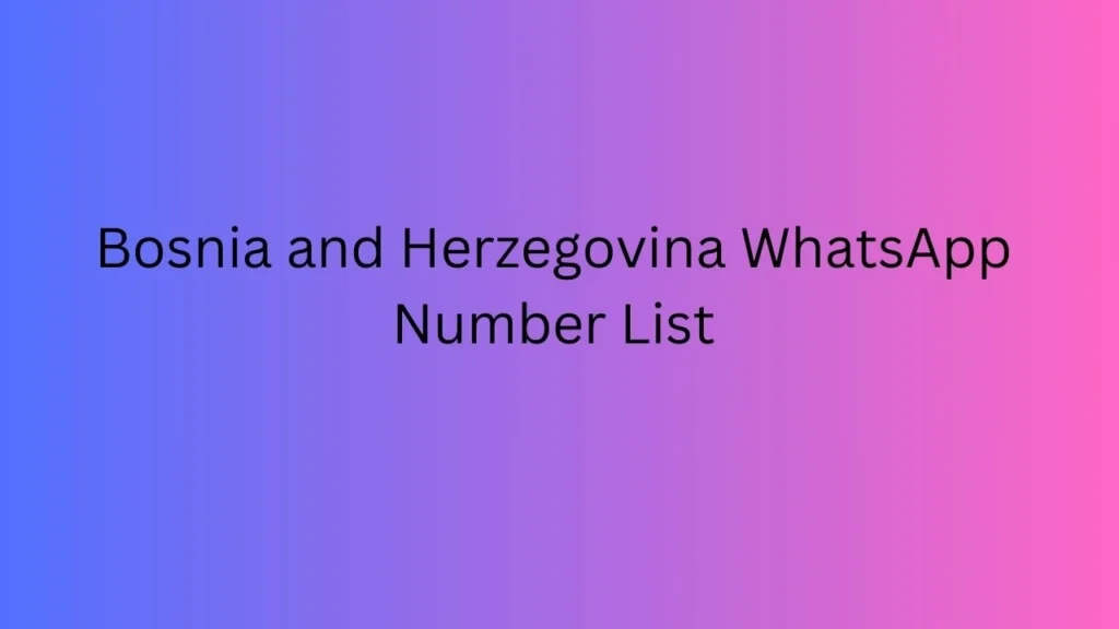 Bosnia and Herzegovina WhatsApp Number List