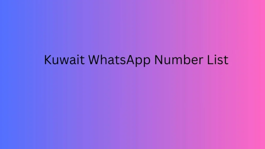 Kuwait WhatsApp Number List