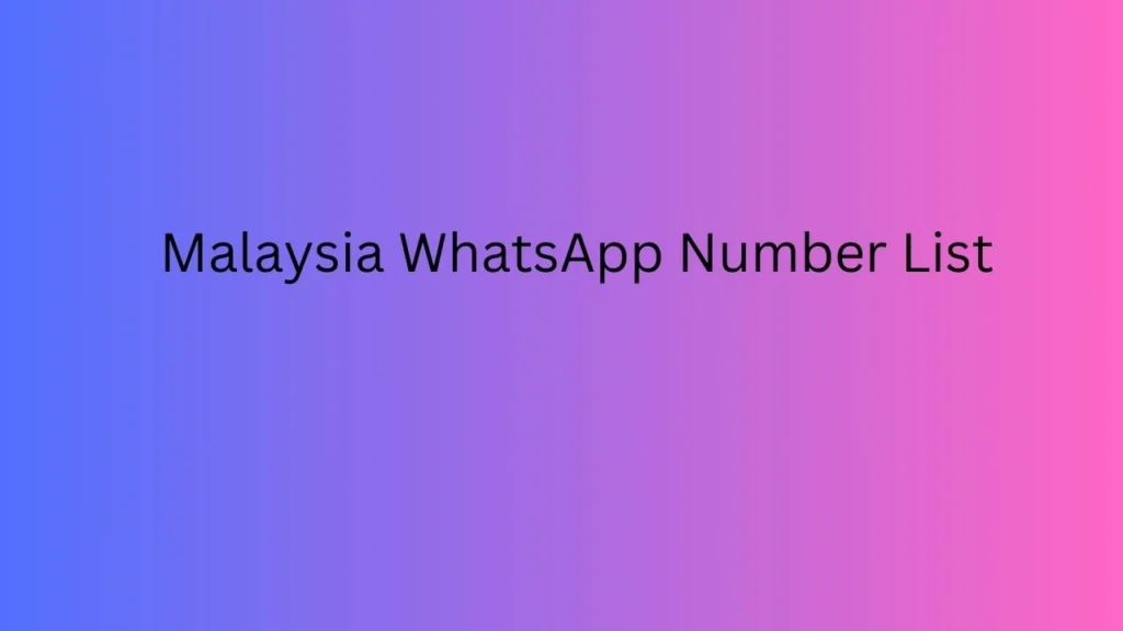 Malaysia WhatsApp Number List